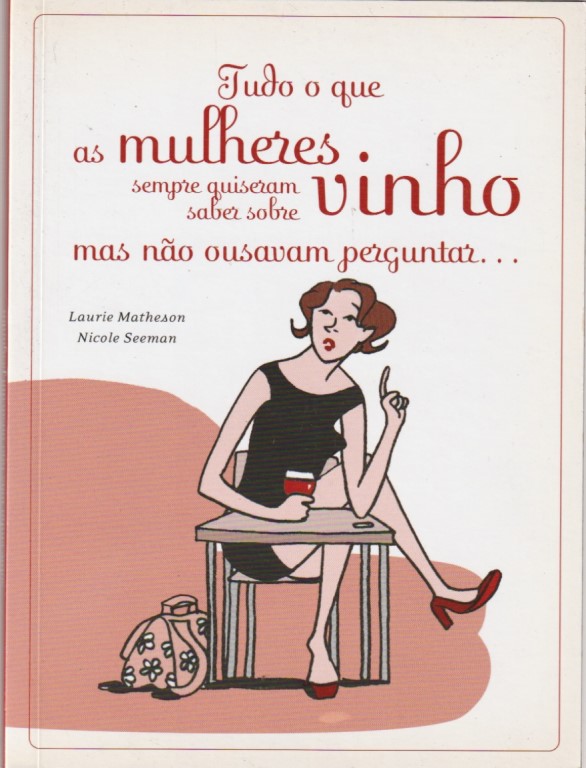 Tudo o que as mulheres sempre quiseram saber sobre vinho mas não ousavam perguntar