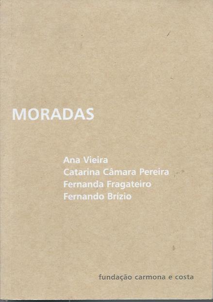 Moradas – Ana Vieira, Catarina Câmara Pereira, Fernanda Fragateiro, Fernando Brízio