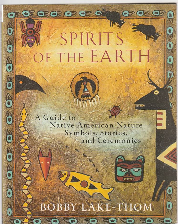 Spirits of the earth – A guide to Native American Nature symbols, stories and ceremonies