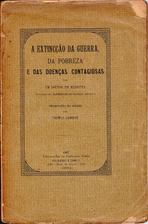 A extincção da guerra, da pobreza e das doenças contagiosas, por um Doutor em Medicina