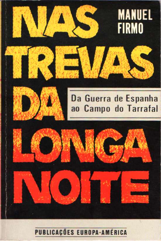 Nas trevas da longa  noite – Da Guerra de Espanha ao Campo do Tarrafal