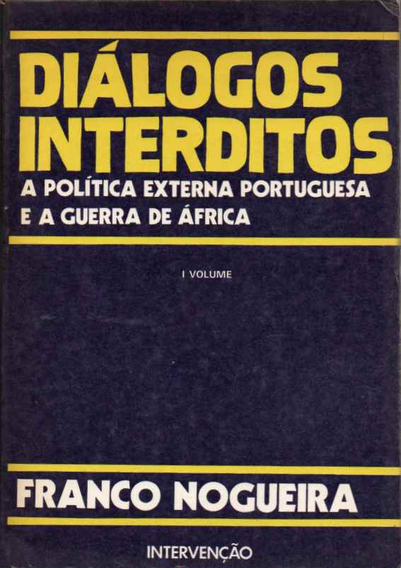 Diálogos interditos – A política externa portuguesa e a Guerra de África – Vol. 1