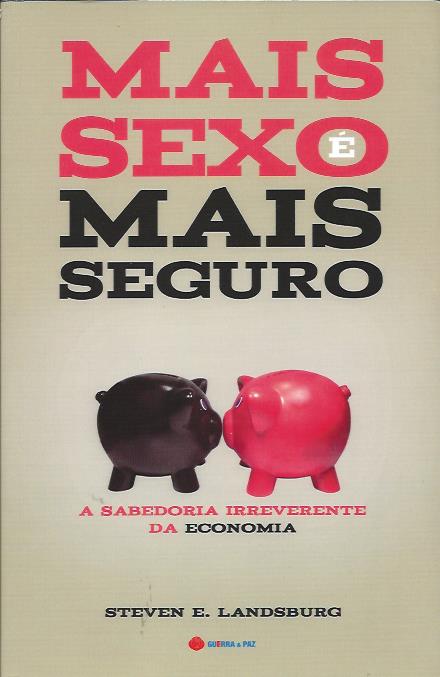 Mais sexo é mais seguro – A sabedoria irreverente da economia