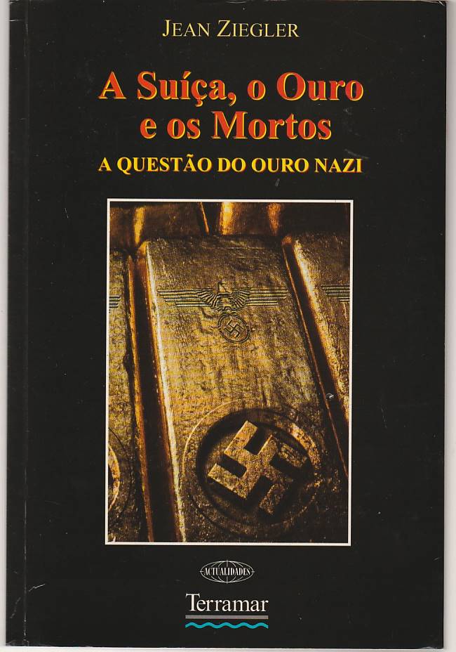 A Suíça, o ouro e os mortos – A questão do ouro nazi