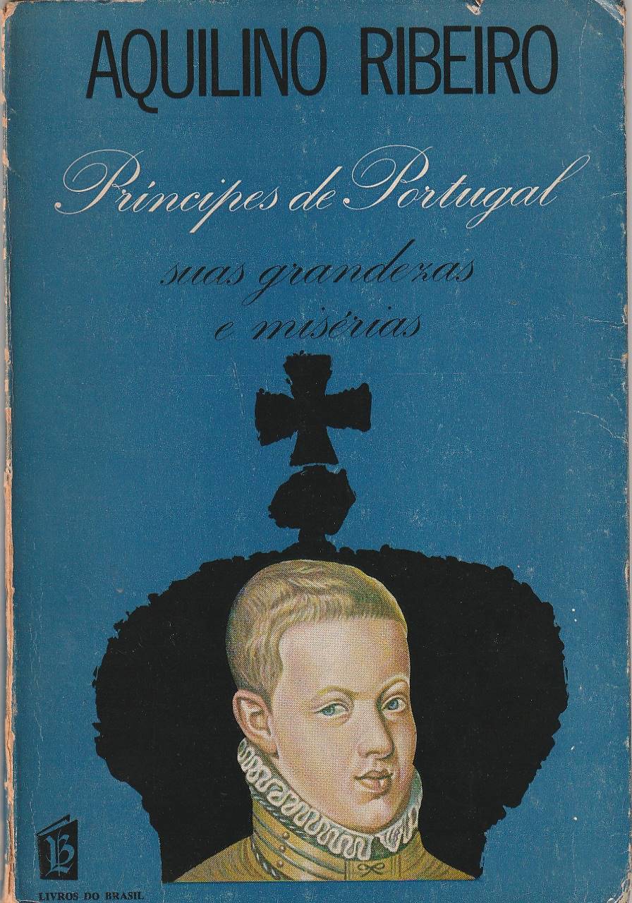 Príncipes de Portugal – Suas grandezas e misérias
