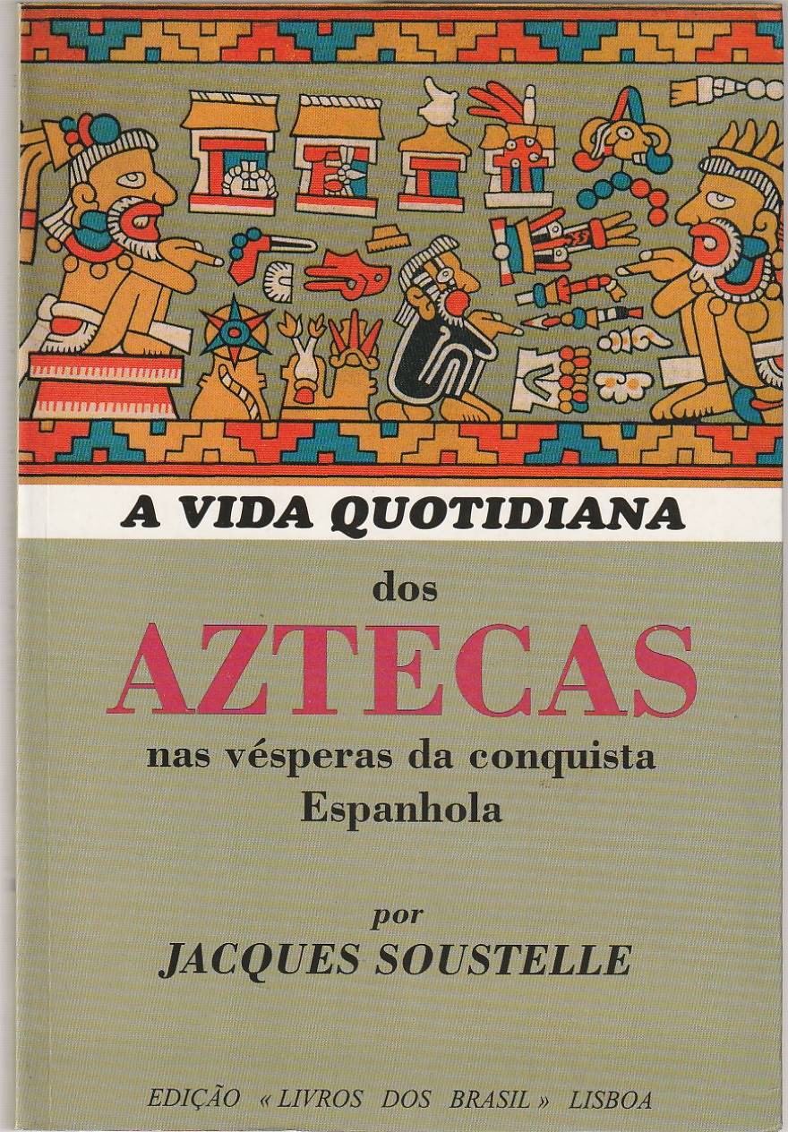 A vida quotidiana dos Aztecas nas vésperas da conquista espanhola