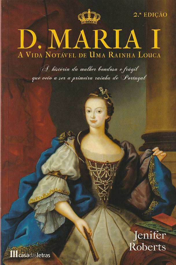 D. Maria I – A vida notável de uma rainha louca