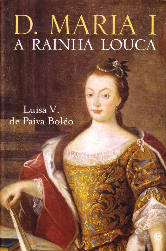 D. Maria I – A rainha louca